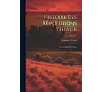 Giuseppe Ferrar Histoire Des Révolutions D'italie; Ou, Guelfes Et Gi (Tascabile)