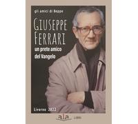 Giuseppe Ferrari. Un prete amico del Vangelo