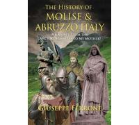 Giuseppe Ferron The History Of Molise and Abruzzo Italy - A Journey (Tascabile)