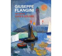 Giuseppe Flangini. Racconti di luce e colore - [SAGEP]