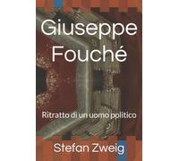 Giuseppe Fouché: Ritratto di un uomo politico