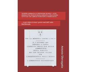 GIUSEPPE GARIBALDI E LA SPEDIZIONE DEI MILLE - LA PIU' GRANDE E PIU' RIUSCITA BUFALA MEDIATICA DELLA STORIA: TUTTO CIO' CHE I LIBRI DI STORIA NON CI ... luce i primi mali dell' Italia Meridionale.