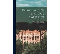 Giuseppe Garibaldi Epistolario Di Giuseppe Garibaldi (Copertina rigida)
