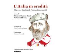 Giuseppe Garibaldi, l'eroe dei due mondi
