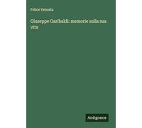 Giuseppe Garibaldi: memorie sulla sua vita