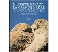Giuseppe Gavazzi. La Grande Madre. Catalogo della mostra (Firenze, 18 aprile 2010-31 gennaio 2011). Ediz. italiana e inglese