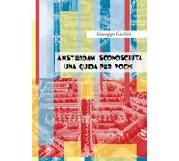 Giuseppe Giolitti Amsterdam Sconosciuta Una Guida per pochi (Tascabile)