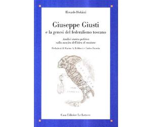 Giuseppe Giusti e la genesi del federalismo. Analisi storico-politica sull...
