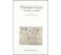 Giuseppe Giusti. Il tempo e i luoghi