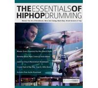 The Essentials of Hip-Hop Drumming: Master The Art of Breakbeats, New Jack Swing, Boom Bap, Drunk Grooves & Trap