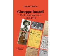 Giuseppe Imondi. Un dentista anarchico 1860-1944 - 2020 - Galzera