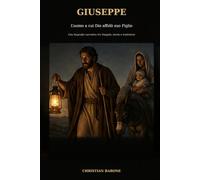 Giuseppe: L’uomo a cui Dio affidò suo Figlio