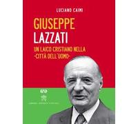 Giuseppe Lazzati. Un laico cristiano nella «città dell'uomo». Con DVD