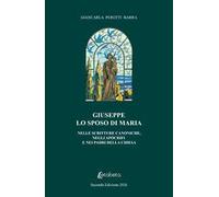 Giuseppe lo sposo di Maria. Nelle scritture canoniche, negli apocrifi e nei padri della chiesa