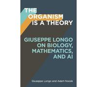 Giuseppe Longo Adam Nocek The Organism Is a Theory Volume 77 (Copertina rigida)