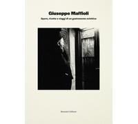 Giuseppe Maffioli. Opere, ricette e viaggi di un gastronomo eclettico - Vi...