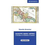 Giuseppe Mario Arpino. Il diplomatico di Ferdinando II di Borbone