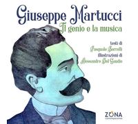 Giuseppe Martucci. Il genio e la musica. Ediz. a colori - Borrelli Pasquale
