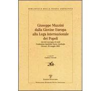 Giuseppe Mazzini dalla Giovine Europa alla Lega internazionale dei Popoli. Atti del Convegno di Studi (Firenze, 20 maggio 2005)