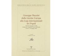 Giuseppe Mazzini dalla Giovine Europa alla Lega internazionale dei Popoli. Atti del Convegno di Studi (Firenze, 20 maggio 2005)