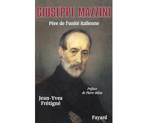 Giuseppe Mazzini: Père de l'unité italienne