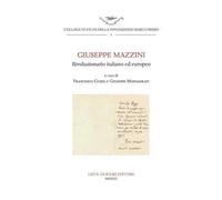 Giuseppe Mazzini. Rivoluzionario italiano ed europeo