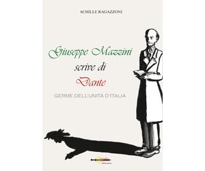 Giuseppe Mazzini scrive di Dante. Germe dell'unità d'Italia - [Arya]