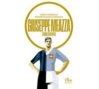 Giuseppe Meazza. Storia di un mito