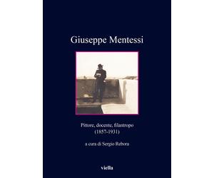Giuseppe Mentessi. Pittore, docente, filantropo (1857-1931)