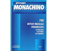 Giuseppe Monachino 700 Dettati Musicali progressivi 350 Melodici 250 Ritmici 100 Armonici