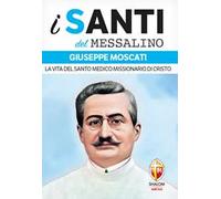 Giuseppe Moscati. La vita del santo medico missionario di Cristo