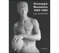 Giuseppe Mozzanica. La scultura. Ediz. illustrata
