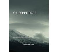 GIUSEPPE PACE: (Biografia, ambienti di vita e di docente in Italia ed estero)