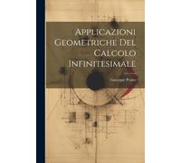 Giuseppe Peano Applicazioni Geometriche Del Calcolo Infinitesimale (Tascabile)