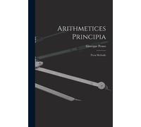 Giuseppe Peano Arithmetices Principia (Tascabile)