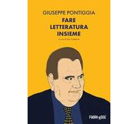 Giuseppe Pontiggia. Fare letteratura insieme