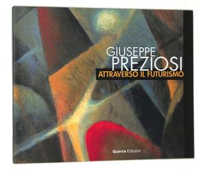 Giuseppe Preziosi. Attraverso il futurismo