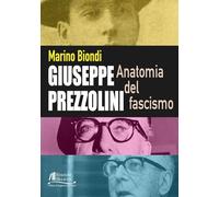 Giuseppe Prezzolini. Anatomia del fascismo