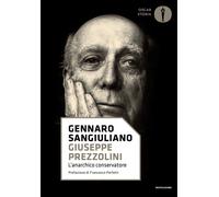 Giuseppe Prezzolini. L'anarchico conservatore - Sangiuliano Gennaro