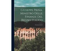 Giuseppe Prina, Ministro Delle Finanze Del Regno Italico: Documenti Inediti