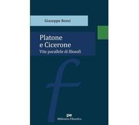 Giuseppe Rensi Platone e Cicerone. Vite parallele di filosofi (Tascabile)