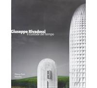 Giuseppe Rivadossi. Il custode del tempo. Catalogo della mostra (Verona, 12 marzo 2005-12 giugno 2005)
