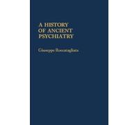 Giuseppe Roccatagliata A History of Ancient Psychiatry (Copertina rigida)