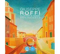 Giuseppe Roffi. Dall’Eaismo al silenzio architettonico. Ediz. illustrata