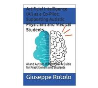 Artificial Intelligence (AI) as a Co-Pilot: Supporting Autistic Physicians and Medical Students: AI and Autism in Medicine: A Guide for Practitioners and Students: 2
