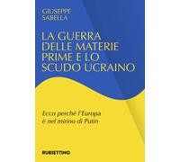 Giuseppe Sabell La guerra delle materie prime e lo scudo ucraino. Ec (Tascabile)