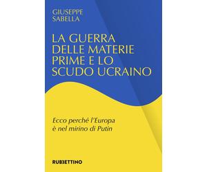 Giuseppe Sabell La guerra delle materie prime e lo scudo ucraino. Ec (Tascabile)