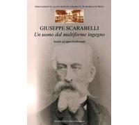 Giuseppe Scarabelli. Un uomo dal multiforme ingegno. Inediti ed approfondimenti