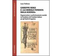 Giuseppe Sergi e «la morale fondata sulla scienza». Degenerazione e perfezionamento razziale nel fondatore del Comitato italianao per gli studi di Eugenica