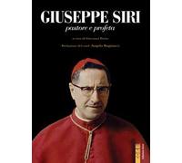 Giuseppe Siri. Pastore e profeta
